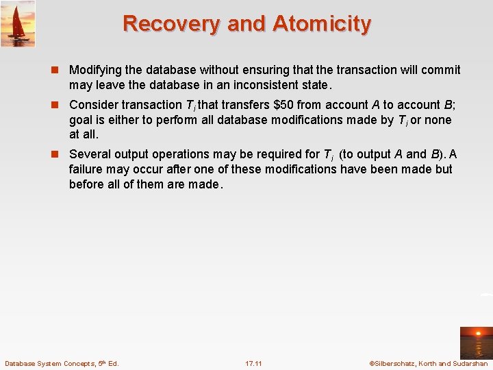 Recovery and Atomicity n Modifying the database without ensuring that the transaction will commit