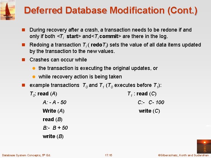 Deferred Database Modification (Cont. ) n During recovery after a crash, a transaction needs