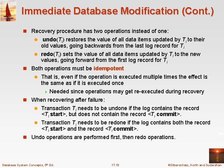 Immediate Database Modification (Cont. ) n Recovery procedure has two operations instead of one: