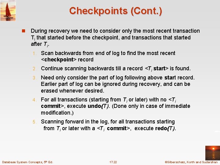 Checkpoints (Cont. ) n During recovery we need to consider only the most recent