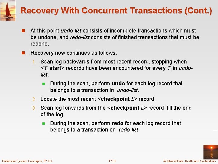 Recovery With Concurrent Transactions (Cont. ) n At this point undo-list consists of incomplete