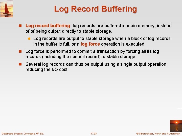 Log Record Buffering n Log record buffering: log records are buffered in main memory,