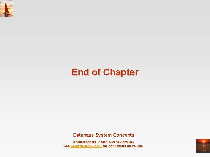 End of Chapter Database System Concepts ©Silberschatz, Korth and Sudarshan See www. db-book. com