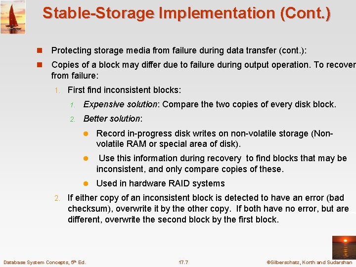 Stable-Storage Implementation (Cont. ) n Protecting storage media from failure during data transfer (cont.