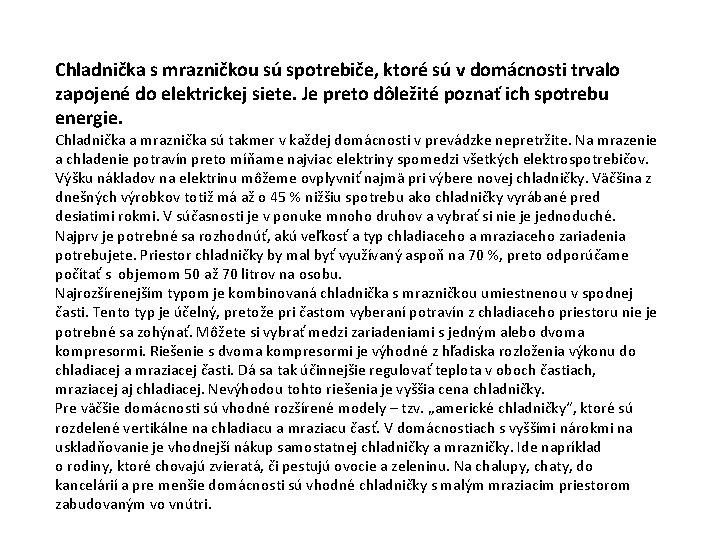 Chladnička s mrazničkou sú spotrebiče, ktoré sú v domácnosti trvalo zapojené do elektrickej siete.