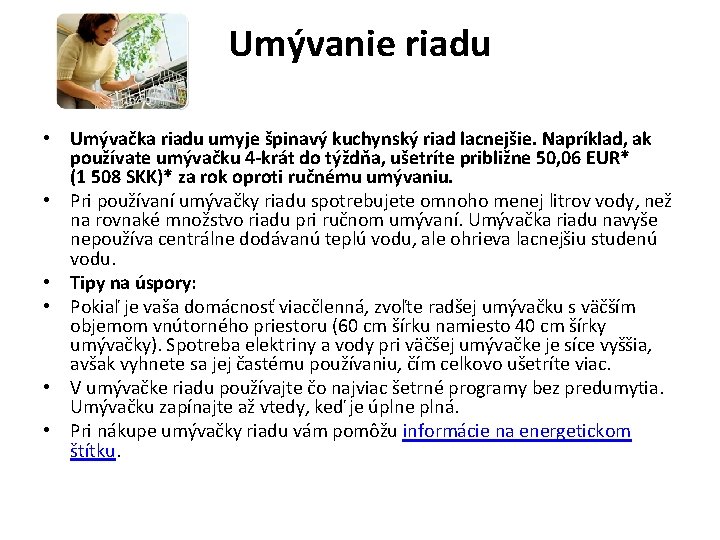 Umývanie riadu • Umývačka riadu umyje špinavý kuchynský riad lacnejšie. Napríklad, ak používate umývačku