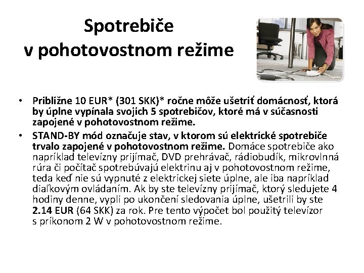 Spotrebiče v pohotovostnom režime • Približne 10 EUR* (301 SKK)* ročne môže ušetriť domácnosť,