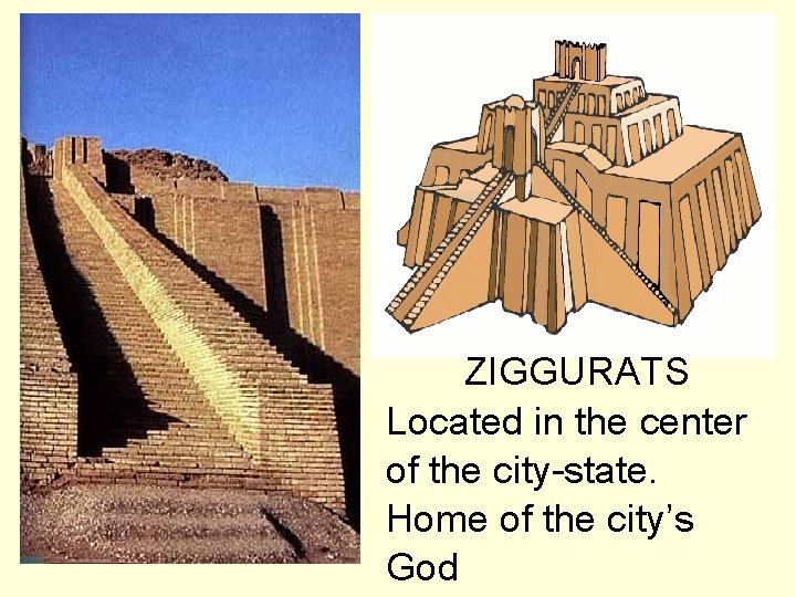 ZIGGURATS Located in the center of the city-state. Home of the city’s God 