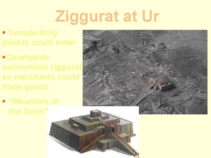 Ziggurat at Ur § Temple-Only priests could enter §Courtyards surrounded ziggurat so merchants could