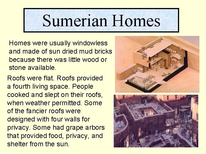 Sumerian Homes were usually windowless and made of sun dried mud bricks because there