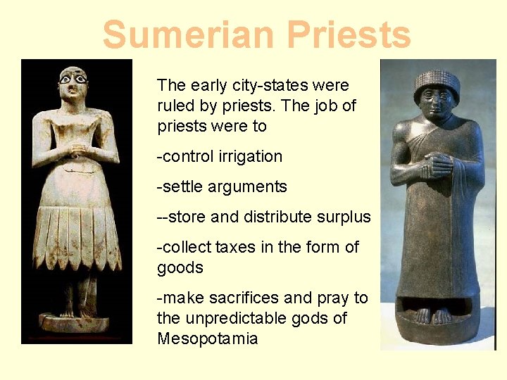 Sumerian Priests The early city-states were ruled by priests. The job of priests were