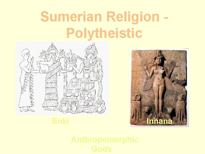 Sumerian Religion Polytheistic Enki Innana Anthropomorphic Gods 