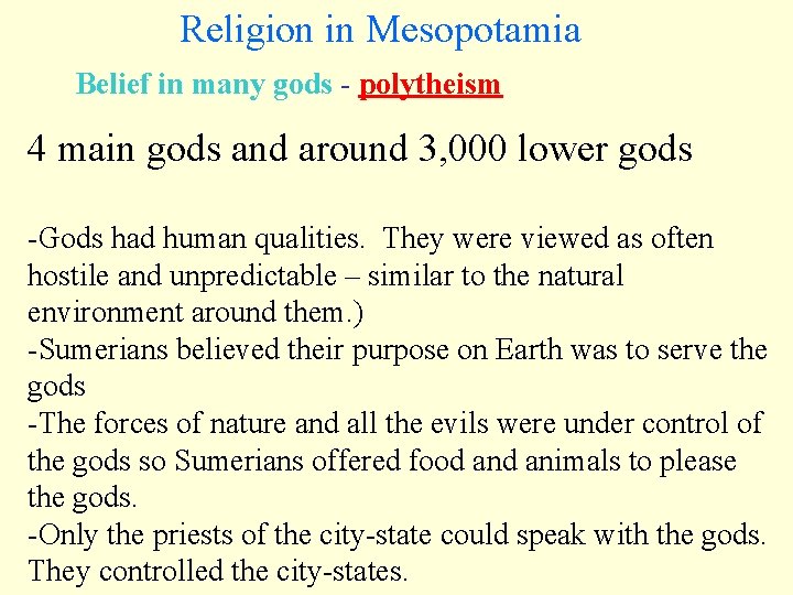 Religion in Mesopotamia Belief in many gods - polytheism 4 main gods and around