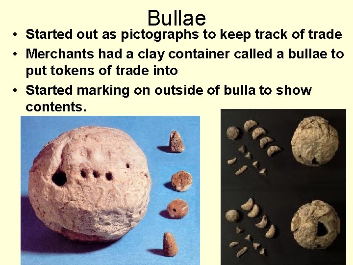 Bullae • Started out as pictographs to keep track of trade • Merchants had