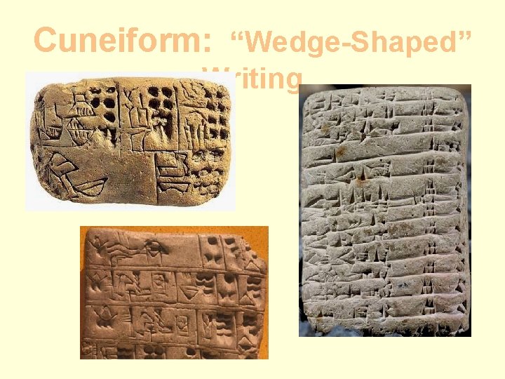 Cuneiform: “Wedge-Shaped” Writing 