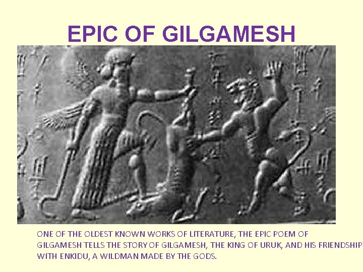 EPIC OF GILGAMESH ONE OF THE OLDEST KNOWN WORKS OF LITERATURE, THE EPIC POEM