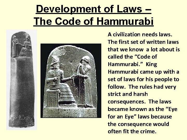 Development of Laws – The Code of Hammurabi A civilization needs laws. The first