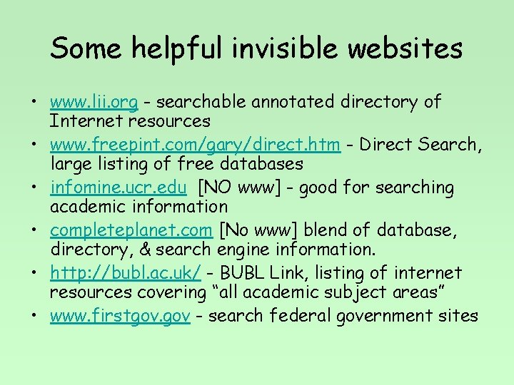 Some helpful invisible websites • www. lii. org - searchable annotated directory of Internet