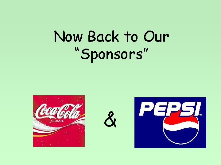 Now Back to Our “Sponsors” & 