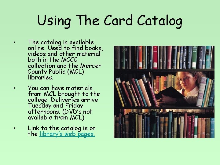 Using The Card Catalog • The catalog is available online. Used to find books,