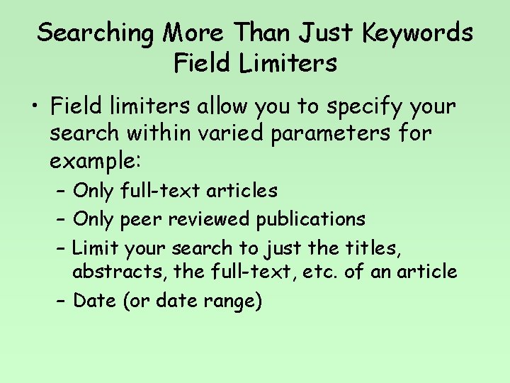 Searching More Than Just Keywords Field Limiters • Field limiters allow you to specify