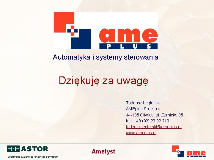 Automatyka i systemy sterowania Dziękuję za uwagę Tadeusz Legierski AMEplus Sp. z o. o.