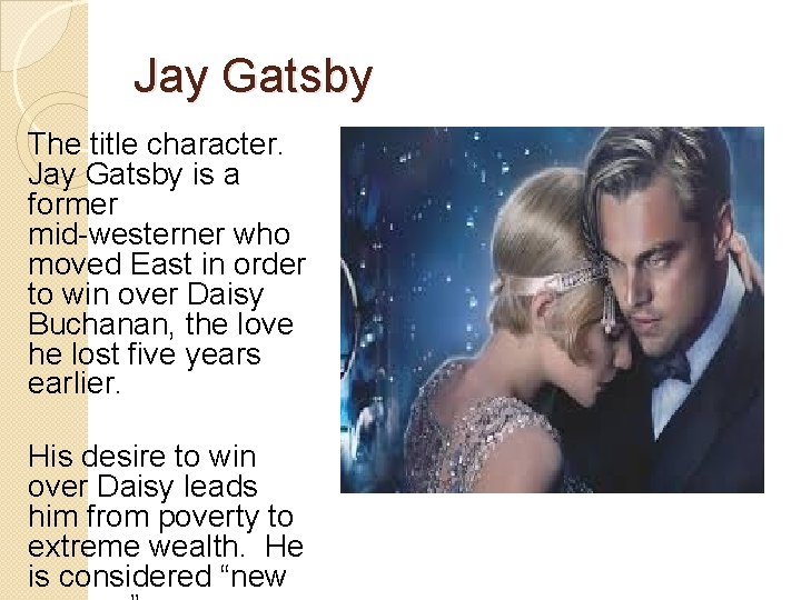Jay Gatsby The title character. Jay Gatsby is a former mid-westerner who moved East