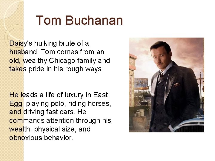 Tom Buchanan Daisy's hulking brute of a husband. Tom comes from an old, wealthy