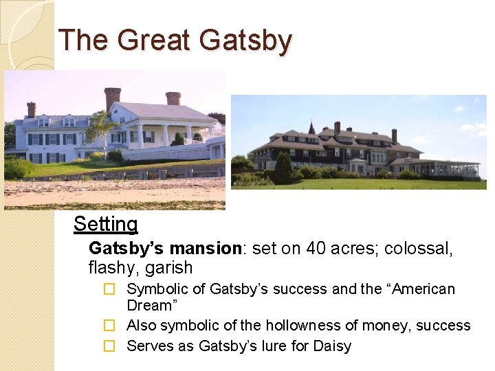 The Great Gatsby Setting Gatsby’s mansion: set on 40 acres; colossal, flashy, garish �