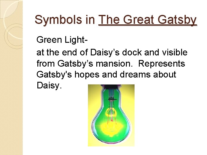 Symbols in The Great Gatsby Green Light- at the end of Daisy’s dock and