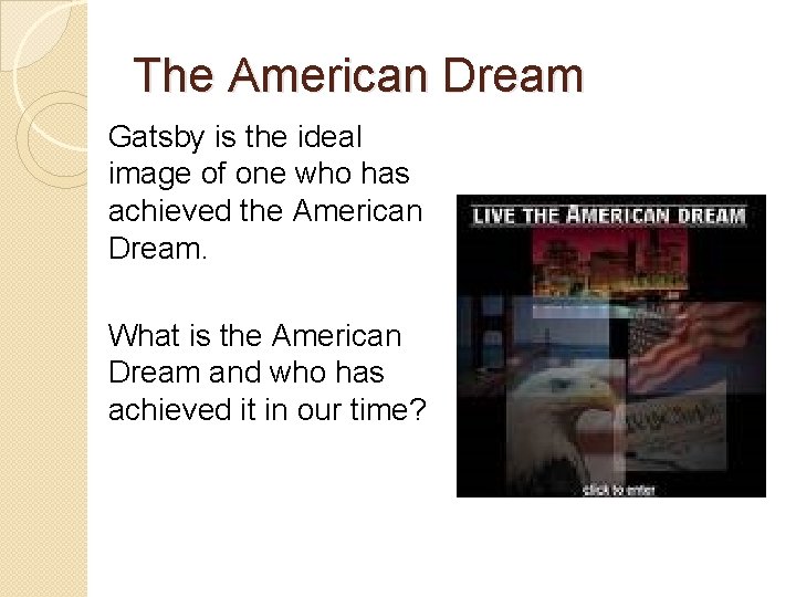 The American Dream Gatsby is the ideal image of one who has achieved the