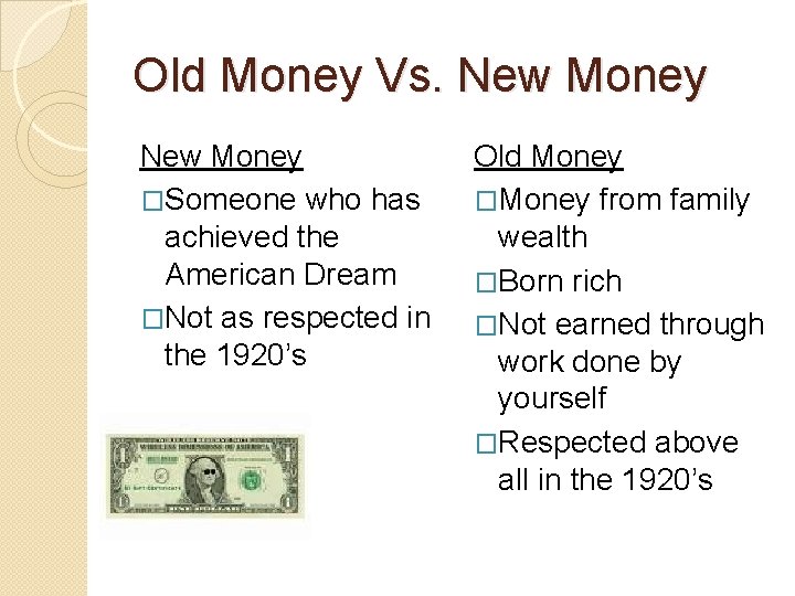 Old Money Vs. New Money �Someone who has achieved the American Dream �Not as