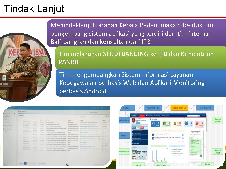 Tindak Lanjut Menindaklanjuti arahan Kepala Badan, maka dibentuk tim pengembang sistem aplikasi yang terdiri