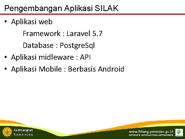 Pengembangan Aplikasi SILAK • Aplikasi web Framework : Laravel 5. 7 Database : Postgre.