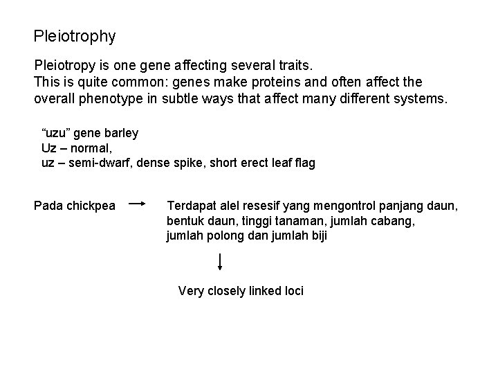 Pleiotrophy Pleiotropy is one gene affecting several traits. This is quite common: genes make
