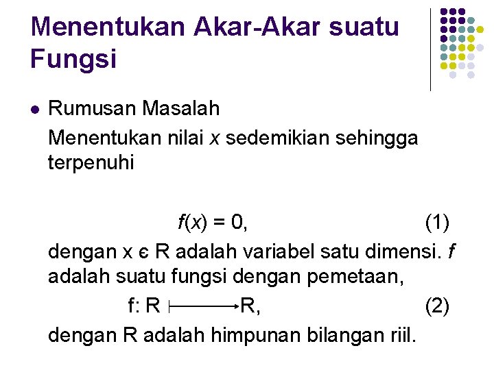 Menentukan Akar-Akar suatu Fungsi l Rumusan Masalah Menentukan nilai x sedemikian sehingga terpenuhi f(x)