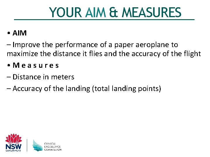 YOUR AIM & MEASURES • AIM – Improve the performance of a paper aeroplane