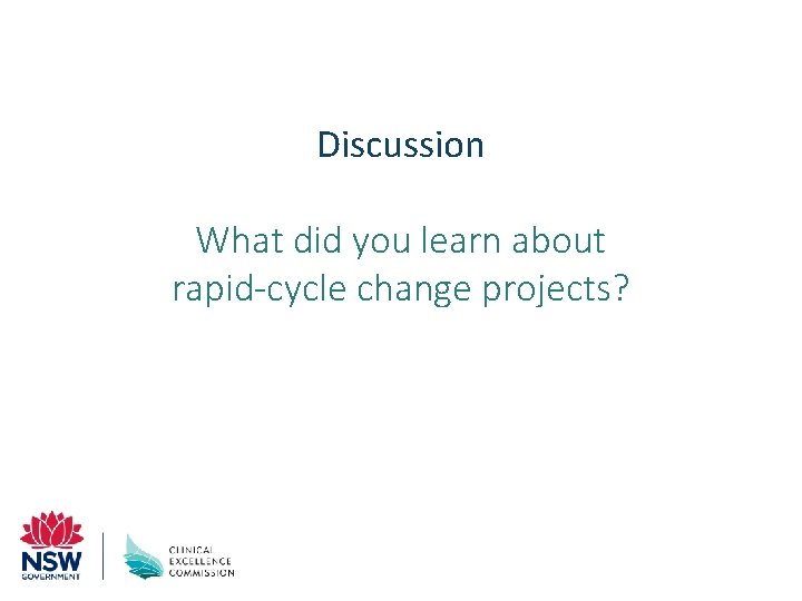 Discussion What did you learn about rapid-cycle change projects? 