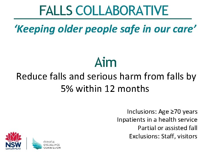 FALLS COLLABORATIVE ‘Keeping older people safe in our care’ Aim Reduce falls and serious