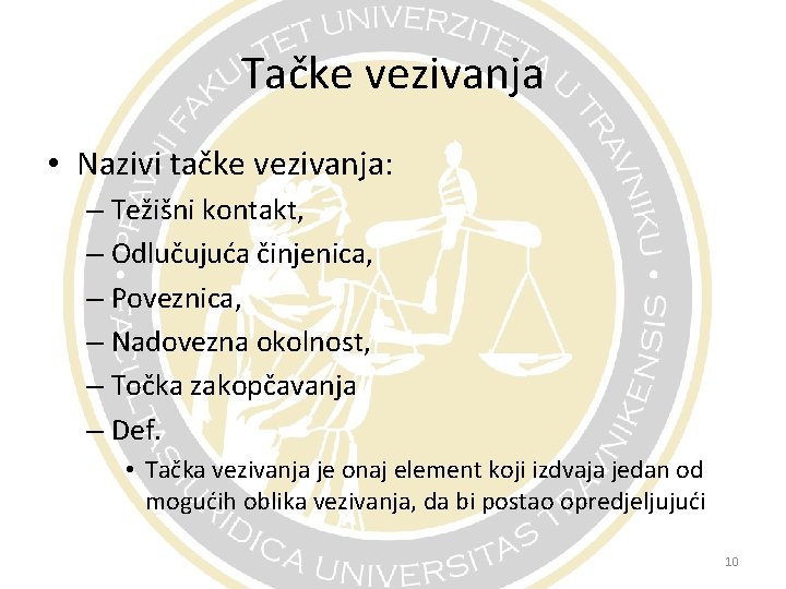 Tačke vezivanja • Nazivi tačke vezivanja: – Težišni kontakt, – Odlučujuća činjenica, – Poveznica,