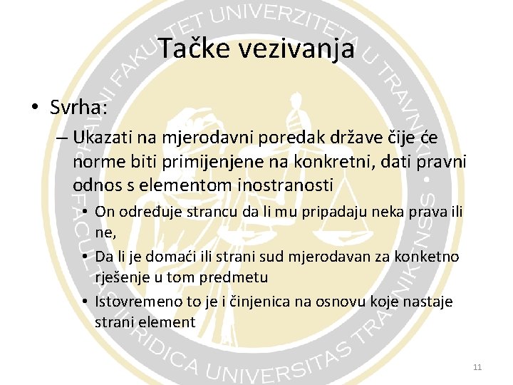 Tačke vezivanja • Svrha: – Ukazati na mjerodavni poredak države čije će norme biti