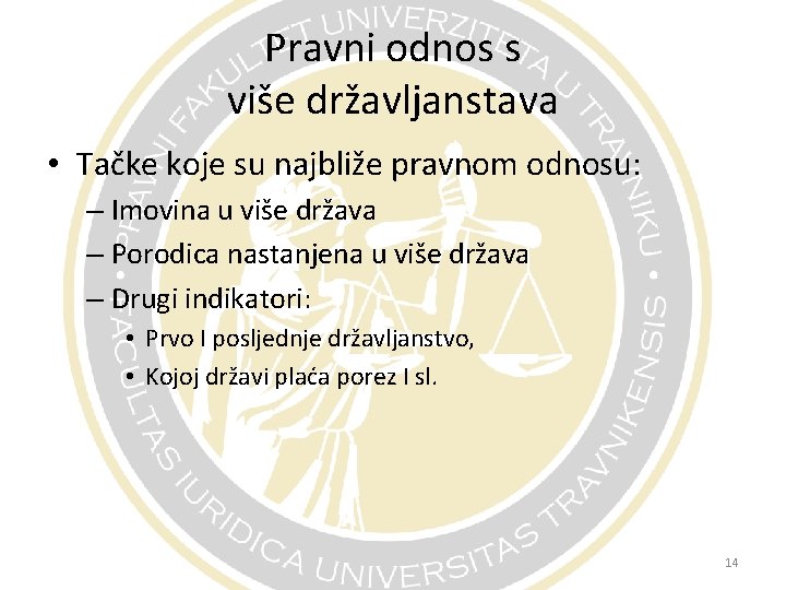 Pravni odnos s više državljanstava • Tačke koje su najbliže pravnom odnosu: – Imovina