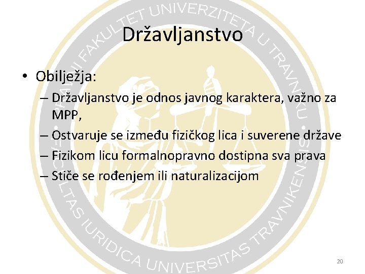 Državljanstvo • Obilježja: – Državljanstvo je odnos javnog karaktera, važno za MPP, – Ostvaruje