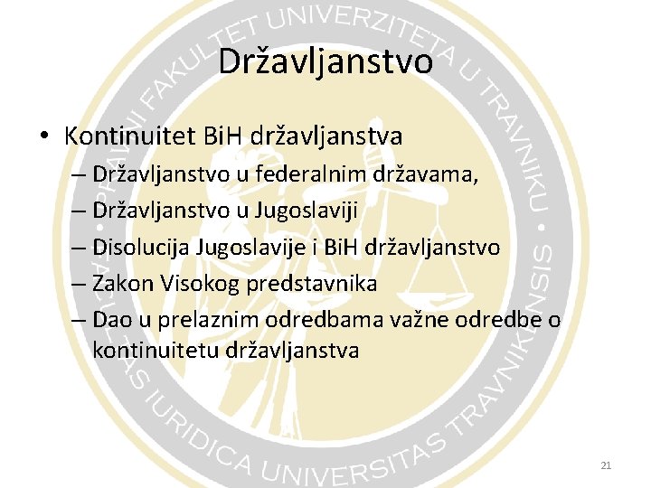 Državljanstvo • Kontinuitet Bi. H državljanstva – Državljanstvo u federalnim državama, – Državljanstvo u