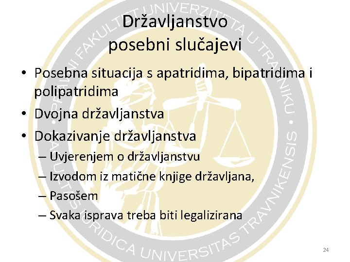 Državljanstvo posebni slučajevi • Posebna situacija s apatridima, bipatridima i polipatridima • Dvojna državljanstva