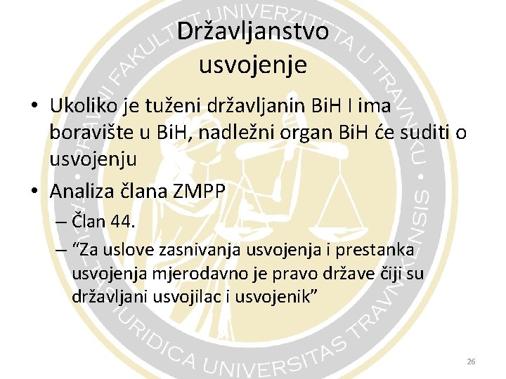 Državljanstvo usvojenje • Ukoliko je tuženi državljanin Bi. H I ima boravište u Bi.