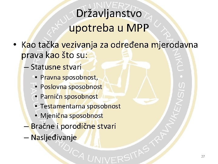 Državljanstvo upotreba u MPP • Kao tačka vezivanja za određena mjerodavna prava kao što