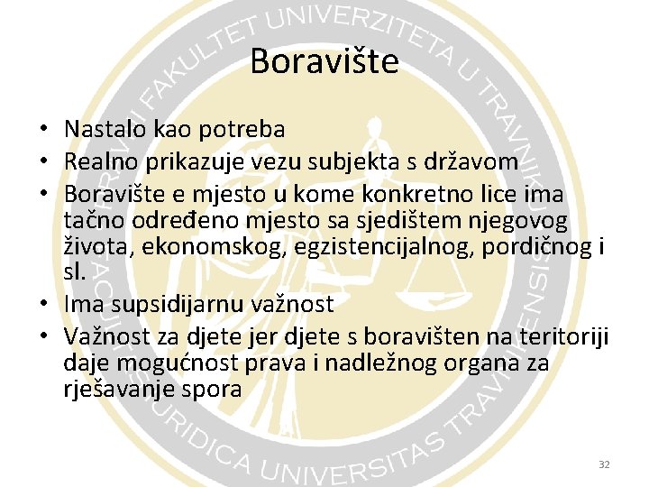 Boravište • Nastalo kao potreba • Realno prikazuje vezu subjekta s državom • Boravište