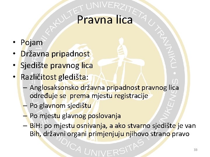 Pravna lica • • Pojam Državna pripadnost Sjedište pravnog lica Različitost gledišta: – Anglosaksonsko