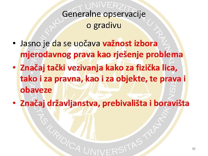 Generalne opservacije o gradivu • Jasno je da se uočava važnost izbora mjerodavnog prava